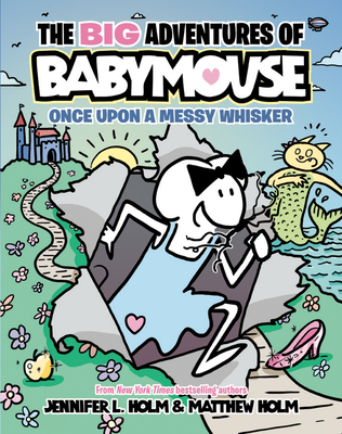 The BIG Adventures of Babymouse: Once Upon a Messy Whisker (Book 1) By Jennifer L. Holm, Matthew Holm (Illustrator) Cover Image