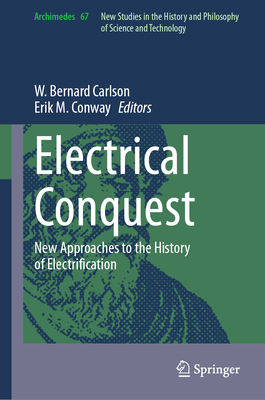 Electrical Conquest: New Approaches to the History of Electrification (Archimedes #67)