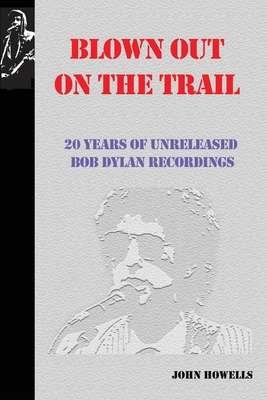 Blown Out on the Trail: 20 Years of Unreleased Bob Dylan Recordings Cover Image