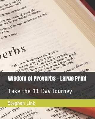 Wisdom of Proverbs - Large Print: Take the 31 Day Journey By Larry Bailey (Editor), Linda Herring (Introduction by), Stephen Link Cover Image