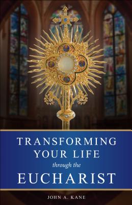 Transforming Your Life Through the Eucharist Cover Image