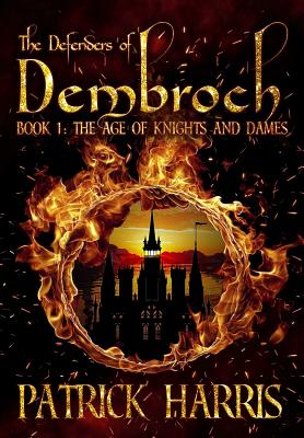 The Defenders of Dembroch: Book 1 - The Age of Knights & Dames By Patrick Harris, Rhy Davies (Artist) Cover Image