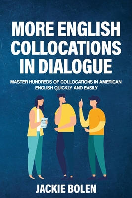 More English Collocations in Dialogue: Master Hundreds of Collocations in American English Quickly and Easily (Intermediate English Vocabulary Builder)