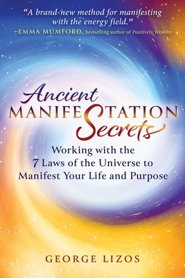 Ancient Manifestation Secrets: Working with the 7 Laws of