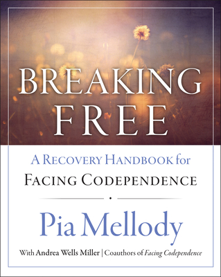 Breaking Free: A Recovery Handbook for ``Facing Codependence'' By Pia Mellody Cover Image