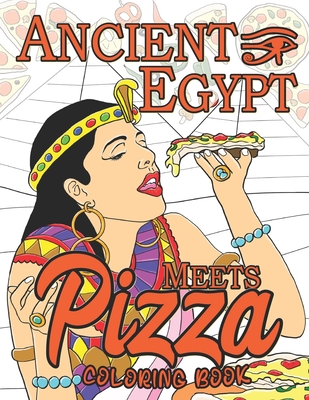 Download Ancient Egypt Meets Pizza A Fun Coloring Book For Party Lovers And Adults Relaxation With Pizza In Ancient Egypt Theme Paperback Crow Bookshop