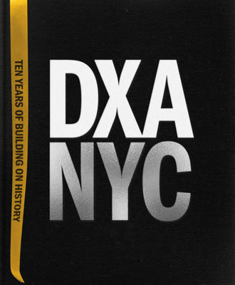 Dxa Nyc: Ten Years of Building on History By Dxa Studio, Jordan Rogove, Wayne Norbeck Cover Image