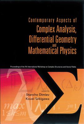 Contemporary Aspects of Complex Analysis, Differential Geometry and Mathematical Physics - Procs of the 7th Int'l Workshop on Complex Structures and V By Stancho Dimiev (Editor), Kouei Sekigawa (Editor) Cover Image