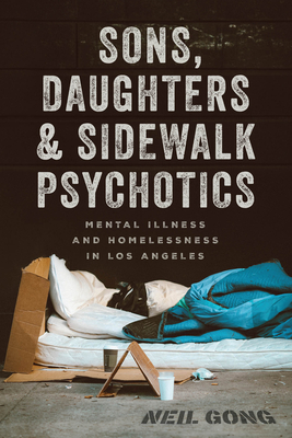 Sons, Daughters, and Sidewalk Psychotics: Mental Illness and Homelessness in Los Angeles Cover Image