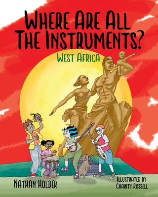 Where Are All The Instruments? West Africa By Nathan Holder, Charity Russell Cover Image