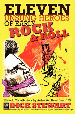 Eleven Unsung Heroes of Early Rock and Roll: Historic Contributions by Artists You Never Heard Of Cover Image