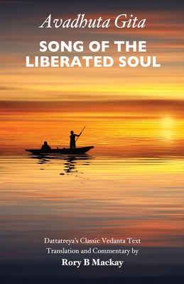 Avadhuta Gita - Song of the Liberated Soul By Rory B. MacKay Cover Image