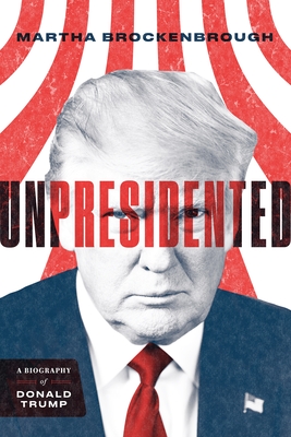 Unpresidented: A Biography of Donald Trump (Revised & Updated) By Martha Brockenbrough Cover Image