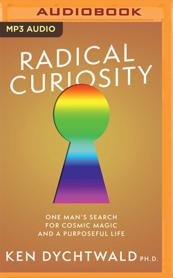 Radical Curiosity: One Man's Search for Cosmic Magic and a Purposeful Life Cover Image