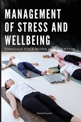 Management of Stress and Wellbeing Through Yoga Nidra Intervention By Manish Kumar Cover Image
