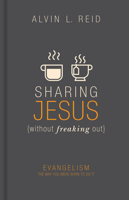 Sharing Jesus without Freaking Out: Evangelism the Way You Were Born to Do It