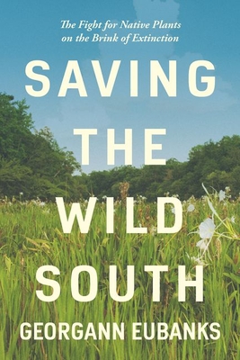 Saving the Wild South: The Fight for Native Plants on the Brink of Extinction Cover Image