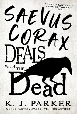 Saevus Corax Deals With the Dead (The Corax trilogy #1) By K. J. Parker Cover Image