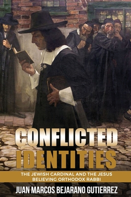 Conflicted Identities: The Jewish Cardinal and the Jesus Believing Orthodox Rabbi Cover Image