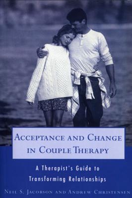 Acceptance and Change in Couple Therapy: A Therapist's Guide to Transforming Relationships