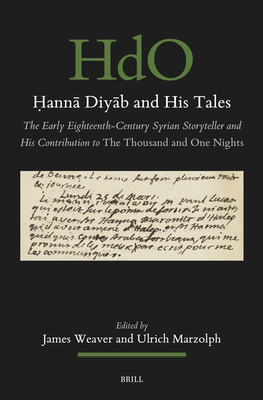 Ḥannā Diyāb and His Tales: The Early Eighteenth-Century Syrian Storyteller and His Contribution to the Thousand and One Nights (Handbook of Oriental Studies: Section 1; The Near and Middle East #198)