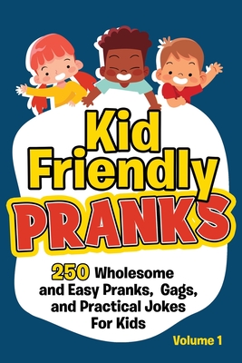 Kid Friendly Pranks: 250 Wholesome and Easy Pranks, Gags, and Practical  Jokes For Kids (Paperback) | Hooked