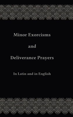 Minor Exorcisms and Deliverance Prayers: In Latin and English Cover Image