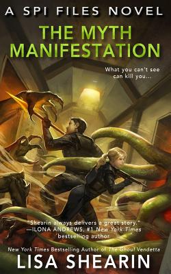 The Myth Manifestation (SPI Files Novel #5) By Lisa Shearin Cover Image