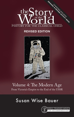 Story of the World, Vol. 4 Revised Edition: History for the Classical Child: The Modern Age By Susan Wise Bauer, Jeff West (Illustrator), Mike Fretto (Cover design or artwork by) Cover Image