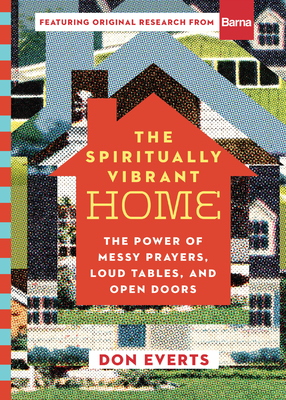 The Spiritually Vibrant Home: The Power of Messy Prayers, Loud Tables, and Open Doors Cover Image