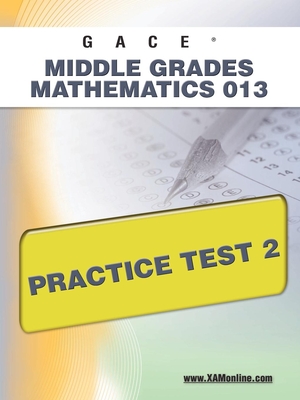 Gace Middle Grades Mathematics 013 Practice Test 2 Cover Image