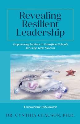 Revealing Resilient Leadership: Empowering Leaders to Transform Schools for Long-Term Success Cover Image