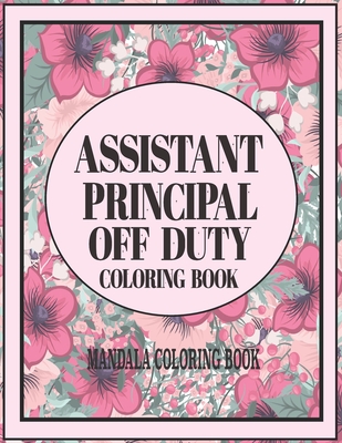 Assistant Principal Off Duty Coloring Book Mandala Coloring Book: assistant principal appreciation gifts for women and men By Funny Book Publishing Cover Image