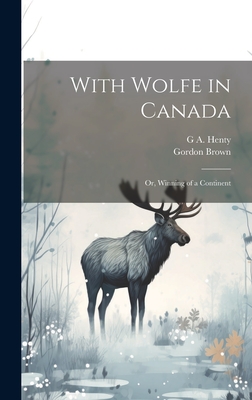 With Wolfe in Canada; or, Winning of a Continent Cover Image