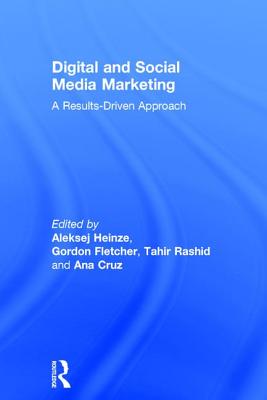 Digital and Social Media Marketing: A Results-Driven Approach By Aleksej Heinze (Editor), Gordon Fletcher (Editor), Tahir Rashid (Editor) Cover Image