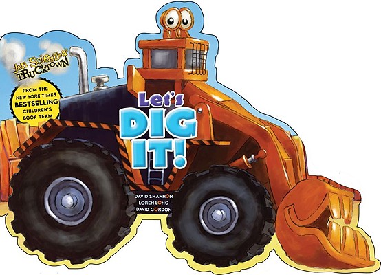 Let's Dig It! (Jon Scieszka's Trucktown) By Lara Bergen, David Shannon (Illustrator), Loren Long (Illustrator), David Gordon (Illustrator) Cover Image