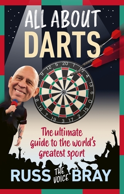 All About Darts: The ultimate guide to the world's greatest sport By Russ Bray Cover Image