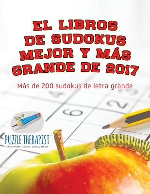 El libros de sudokus mejor y más grande de 2017 Más de 200 sudokus de letra grande By Puzzle Therapist Cover Image