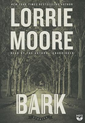 Bark: Stories By Lorrie Moore (Read by) Cover Image