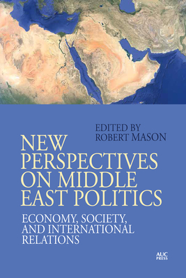 New Perspectives on Middle East Politics: Economy, Society, and International Relations Cover Image