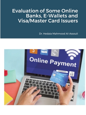 Evaluation of Some Online Banks, E-Wallets and Visa/Master Card Issuers By Hedaia Mahmood Al-Assouli Cover Image