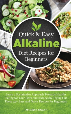 Quick And Easy Alkaline Diet Recipes For Beginners Learn A Sustainable Approach Towards Healthy Eating For Your Liver And Kidneys By Trying Out These Hardcover The Concord Bookshop Established 1940