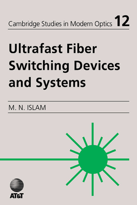 Ultrafast Fiber Switching Devices and Systems (Cambridge Studies in Modern Optics #12) Cover Image