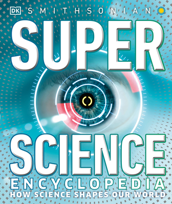 Super Science Encyclopedia: How Science Shapes Our World (DK Super Nature Encyclopedias)