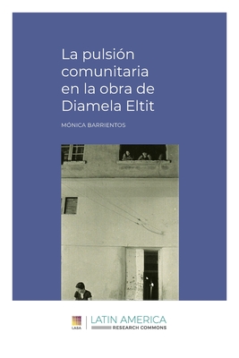 La pulsión comunitaria en la obra de Diamela Eltit By Monica Barrientos Cover Image