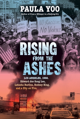 Rising from the Ashes: Los Angeles, 1992. Edward Jae Song Lee, Latasha Harlins, Rodney King, and a City on Fire By Paula Yoo Cover Image