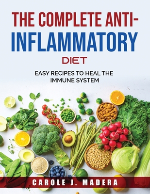 The Complete Anti-Inflammatory Diet: Easy Recipes to Heal the Immune System Cover Image