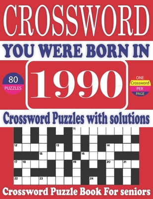 You Were Born in 1990: Crossword Puzzle Book: Large Print Book for Seniors And Adults & Perfect Entertaining and Fun Crossword Puzzle Book fo Cover Image