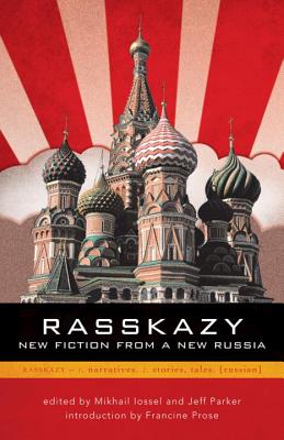Rasskazy: New Fiction from a New Russia By Mikhal Lossel (Editor), Jeff Parker (Editor), Francine Prose (Introduction by) Cover Image