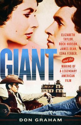 Giant: Elizabeth Taylor, Rock Hudson, James Dean, Edna Ferber, and the Making of a Legendary American Film By Don Graham Cover Image